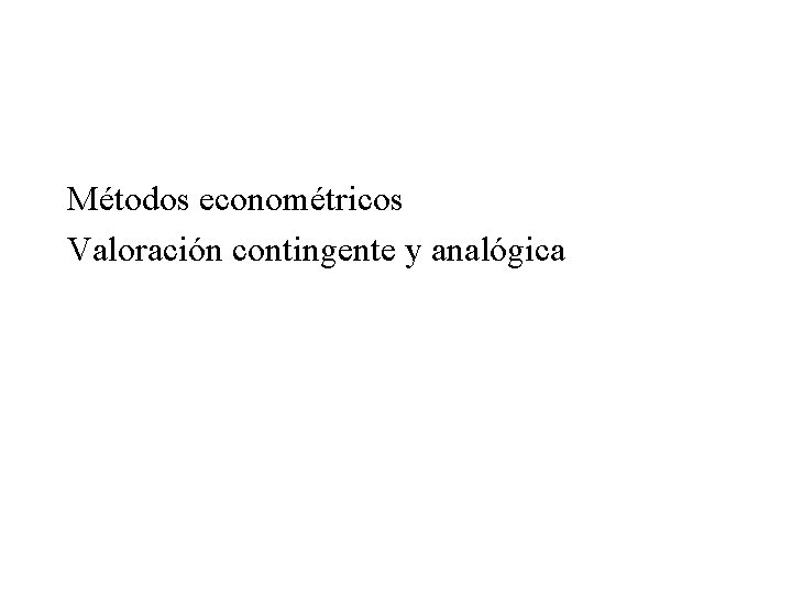 Métodos econométricos Valoración contingente y analógica 