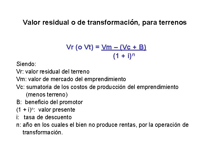 Valor residual o de transformación, para terrenos Vr (o Vt) = Vm – (Vc
