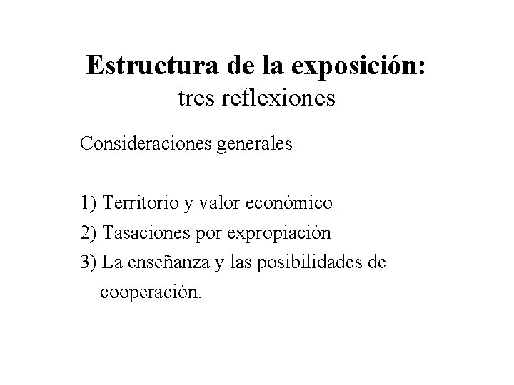 Estructura de la exposición: tres reflexiones Consideraciones generales 1) Territorio y valor económico 2)