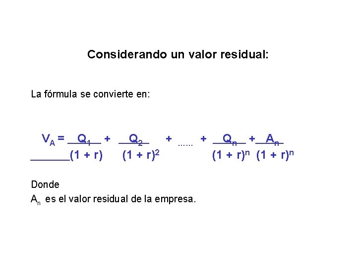 Considerando un valor residual: La fórmula se convierte en: VA = Q 1 +
