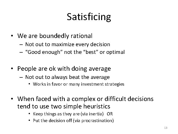 Satisficing • We are boundedly rational – Not out to maximize every decision –