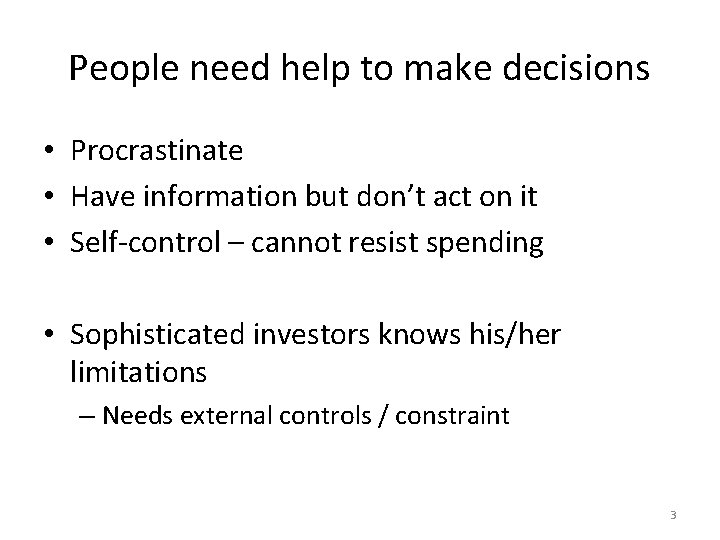 People need help to make decisions • Procrastinate • Have information but don’t act