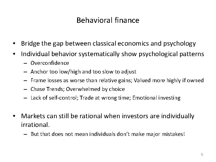 Behavioral finance • Bridge the gap between classical economics and psychology • Individual behavior