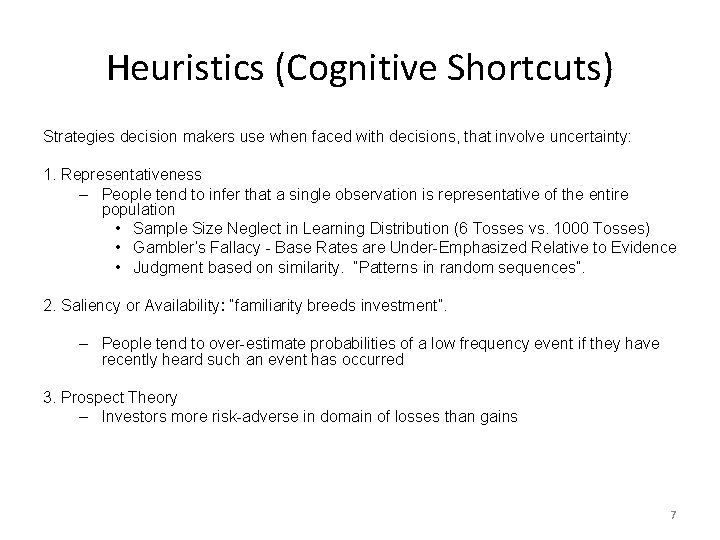 Heuristics (Cognitive Shortcuts) Strategies decision makers use when faced with decisions, that involve uncertainty: