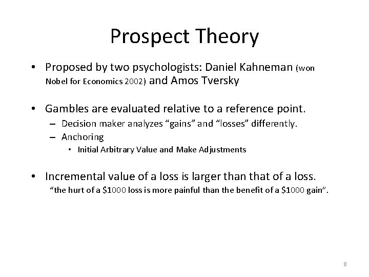 Prospect Theory • Proposed by two psychologists: Daniel Kahneman (won Nobel for Economics 2002)