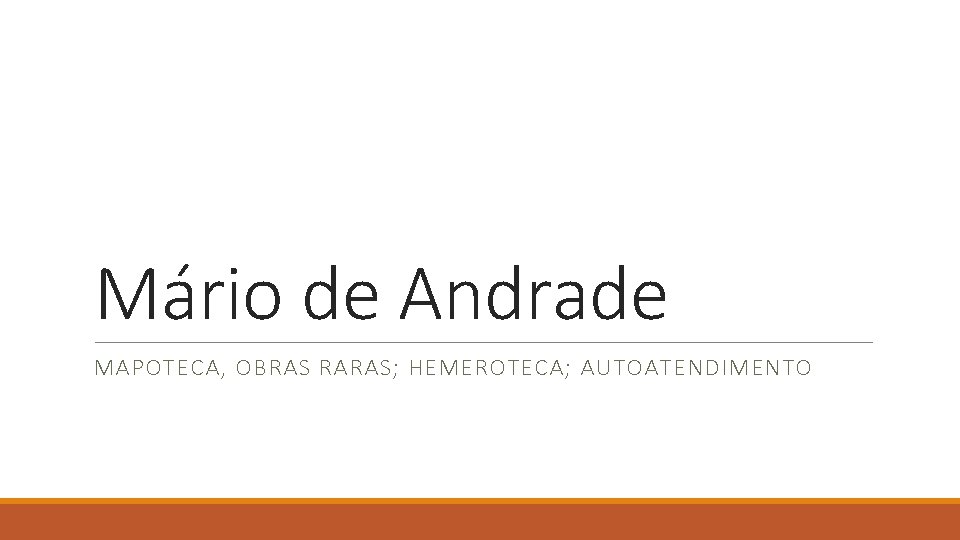 Mário de Andrade MAPOTECA, OBRAS RARAS; HEMEROTECA; AUTOATENDIMENTO 