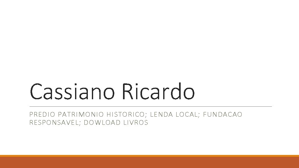 Cassiano Ricardo PREDIO PATRIMONIO HISTORICO; LENDA LOCAL; FUNDACAO RESPONSAVEL; DOWLOAD LIVROS 