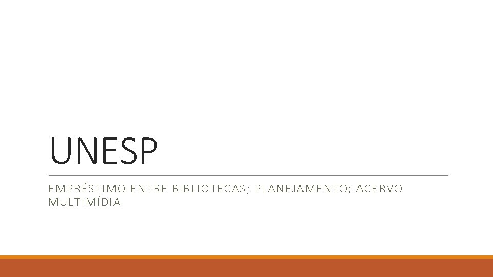 UNESP EMPRÉSTIMO ENTRE BIBLIOTECAS; PLANEJAMENTO; ACERVO MULTIMÍDIA 