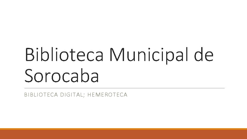 Biblioteca Municipal de Sorocaba BIBLIOTECA DIGITAL; HEMEROTECA 