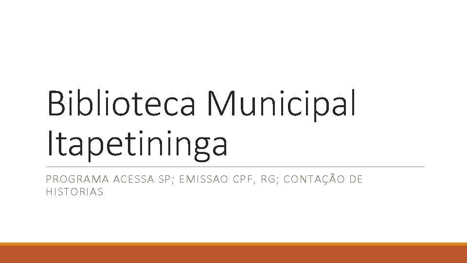 Biblioteca Municipal Itapetininga PROGRAMA ACESSA SP; EMISSAO CPF, RG; CONTAÇÃO DE HISTORIAS 