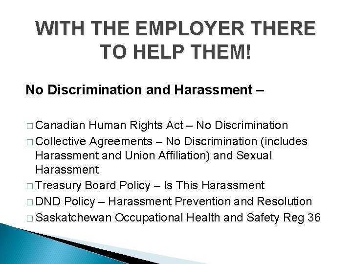 WITH THE EMPLOYER THERE TO HELP THEM! No Discrimination and Harassment – � Canadian