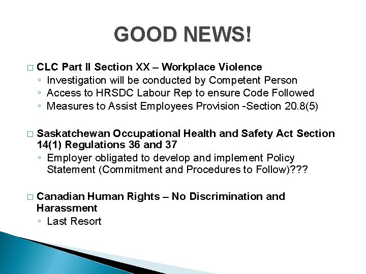 GOOD NEWS! � CLC Part II Section XX – Workplace Violence ◦ Investigation will