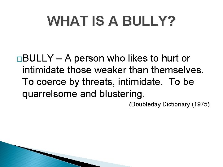 WHAT IS A BULLY? �BULLY – A person who likes to hurt or intimidate