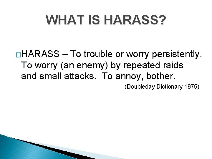 WHAT IS HARASS? �HARASS – To trouble or worry persistently. To worry (an enemy)