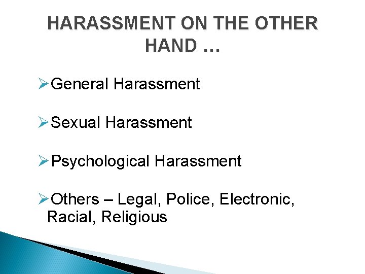 HARASSMENT ON THE OTHER HAND … ØGeneral Harassment ØSexual Harassment ØPsychological Harassment ØOthers –