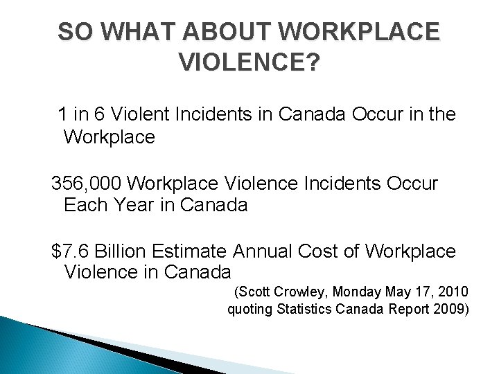 SO WHAT ABOUT WORKPLACE VIOLENCE? 1 in 6 Violent Incidents in Canada Occur in