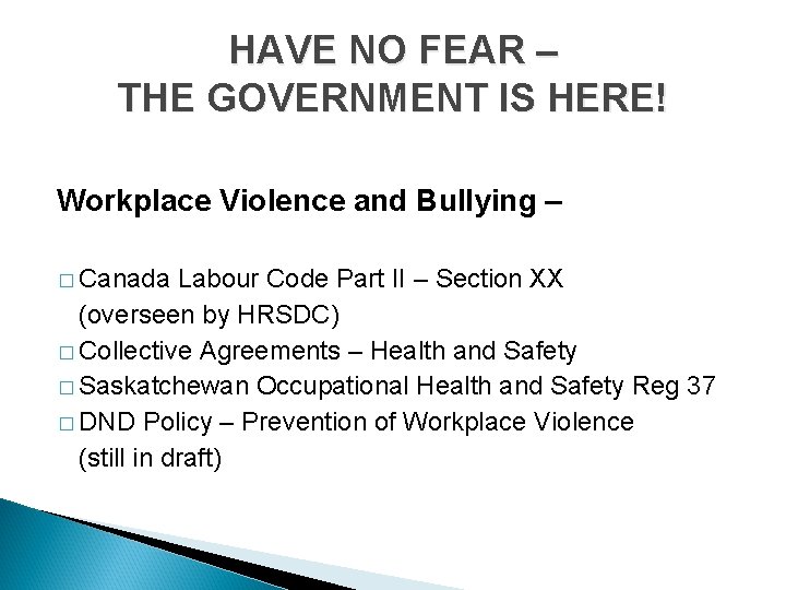 HAVE NO FEAR – THE GOVERNMENT IS HERE! Workplace Violence and Bullying – �