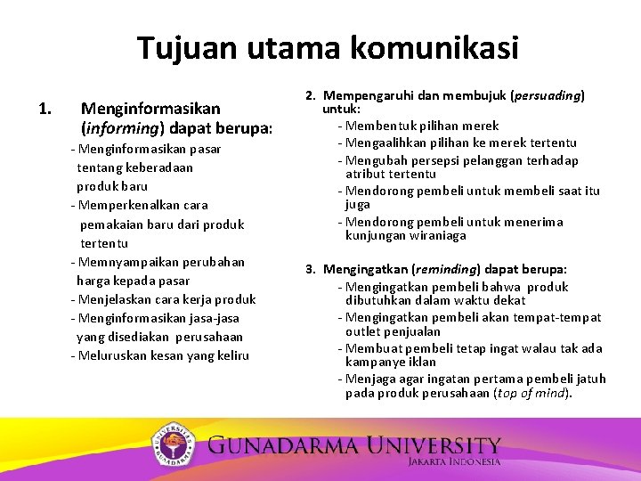 Tujuan utama komunikasi 1. Menginformasikan (informing) dapat berupa: - Menginformasikan pasar tentang keberadaan produk