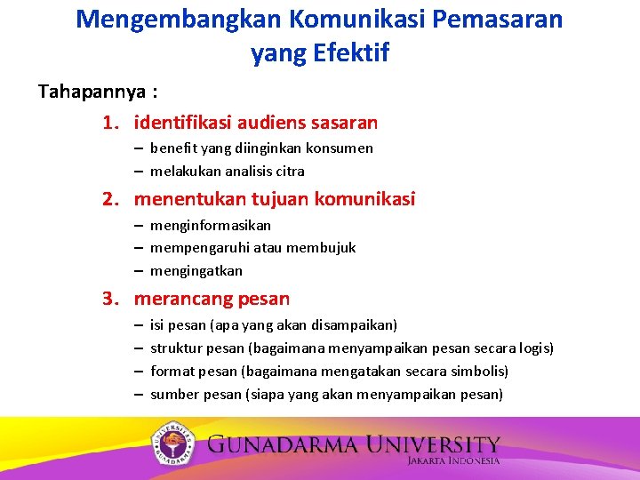 Mengembangkan Komunikasi Pemasaran yang Efektif Tahapannya : 1. identifikasi audiens sasaran – benefit yang