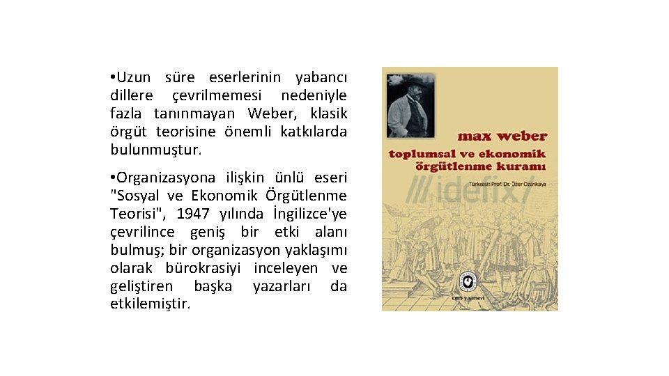  • Uzun süre eserlerinin yabancı dillere çevrilmemesi nedeniyle fazla tanınmayan Weber, klasik örgüt