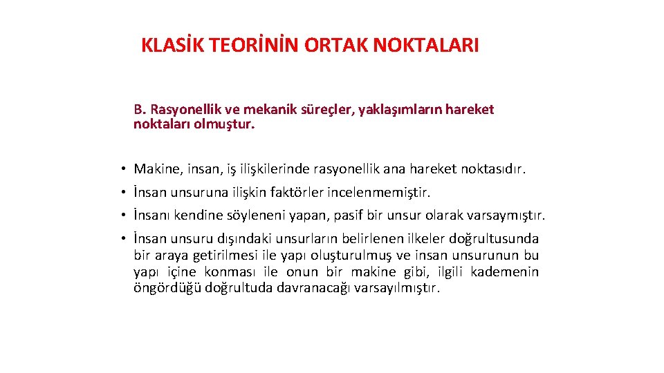 KLASİK TEORİNİN ORTAK NOKTALARI B. Rasyonellik ve mekanik süreçler, yaklaşımların hareket noktaları olmuştur. •