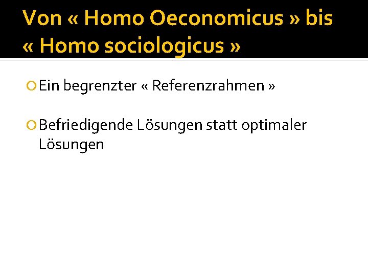 Von « Homo Oeconomicus » bis « Homo sociologicus » Ein begrenzter « Referenzrahmen