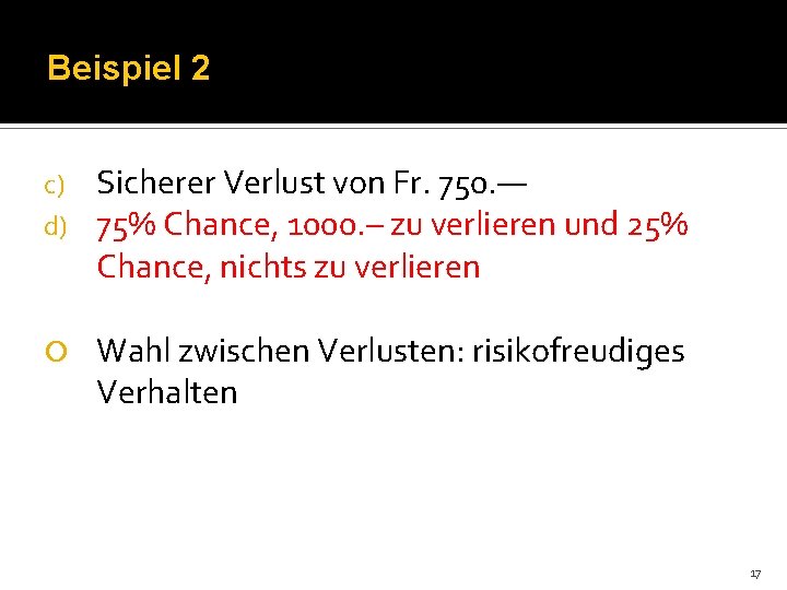 Beispiel 2 c) d) Sicherer Verlust von Fr. 750. — 75% Chance, 1000. –