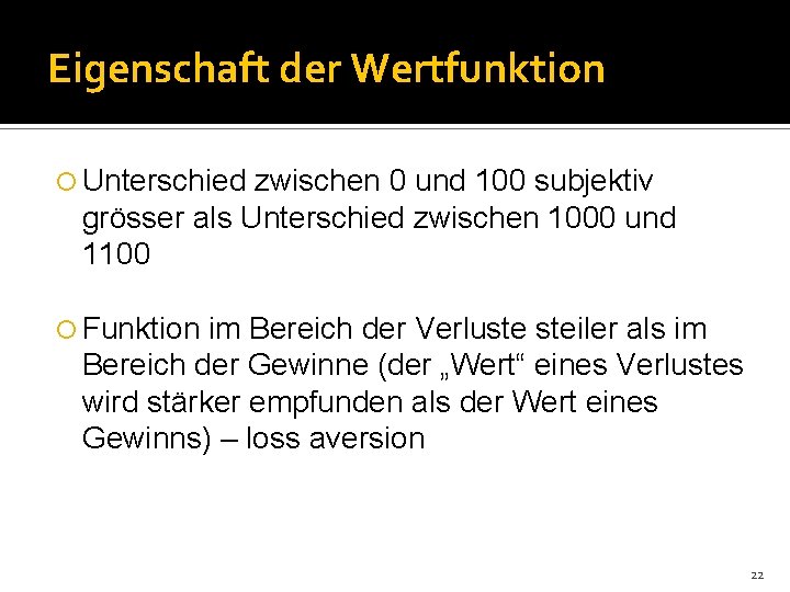 Eigenschaft der Wertfunktion Unterschied zwischen 0 und 100 subjektiv grösser als Unterschied zwischen 1000