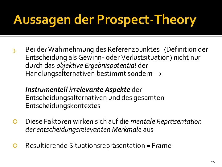 Aussagen der Prospect-Theory 3. Bei der Wahrnehmung des Referenzpunktes (Definition der Entscheidung als Gewinn-