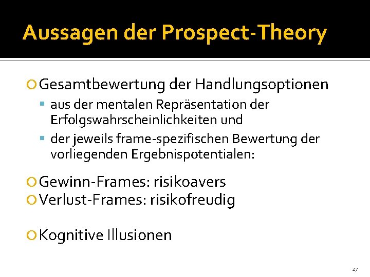 Aussagen der Prospect-Theory Gesamtbewertung der Handlungsoptionen aus der mentalen Repräsentation der Erfolgswahrscheinlichkeiten und der