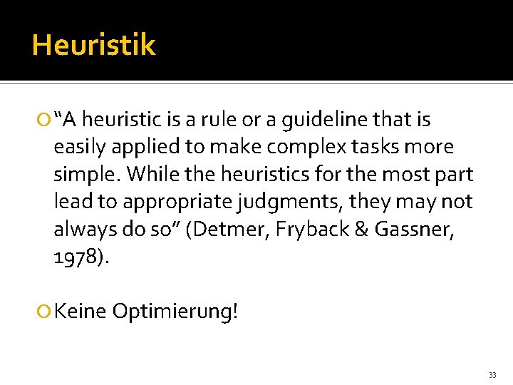 Heuristik “A heuristic is a rule or a guideline that is easily applied to