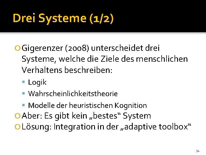 Drei Systeme (1/2) Gigerenzer (2008) unterscheidet drei Systeme, welche die Ziele des menschlichen Verhaltens