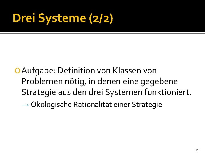 Drei Systeme (2/2) Aufgabe: Definition von Klassen von Problemen nötig, in denen eine gegebene