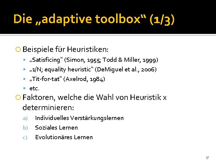 Die „adaptive toolbox“ (1/3) Beispiele für Heuristiken: „Satisficing“ (Simon, 1955; Todd & Miller, 1999)