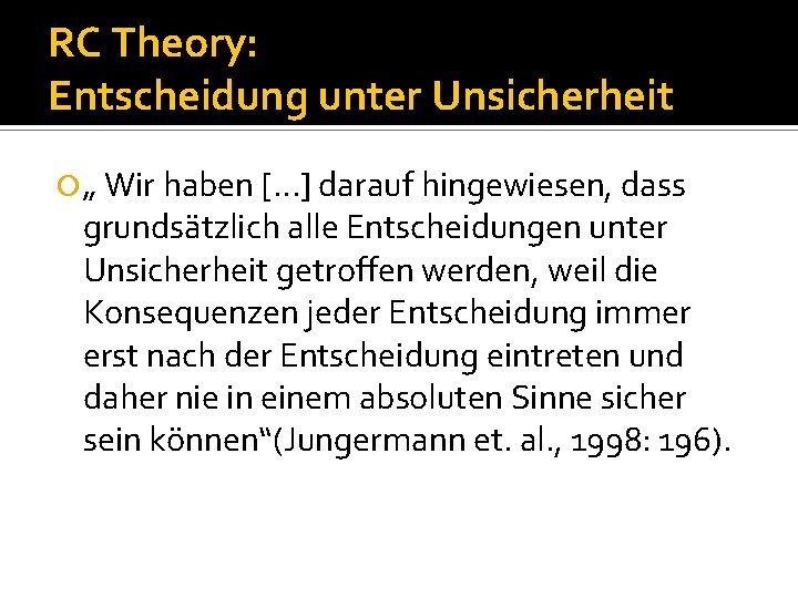 RC Theory: Entscheidung unter Unsicherheit „ Wir haben […] darauf hingewiesen, dass grundsätzlich alle