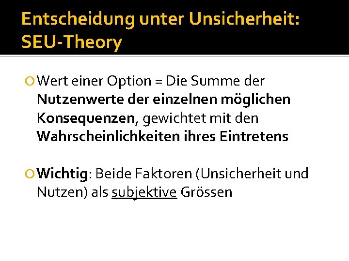 Entscheidung unter Unsicherheit: SEU-Theory Wert einer Option = Die Summe der Nutzenwerte der einzelnen