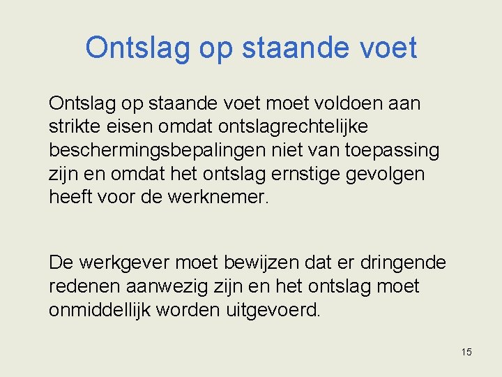 Ontslag op staande voet moet voldoen aan strikte eisen omdat ontslagrechtelijke beschermingsbepalingen niet van