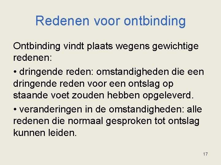 Redenen voor ontbinding Ontbinding vindt plaats wegens gewichtige redenen: • dringende reden: omstandigheden die