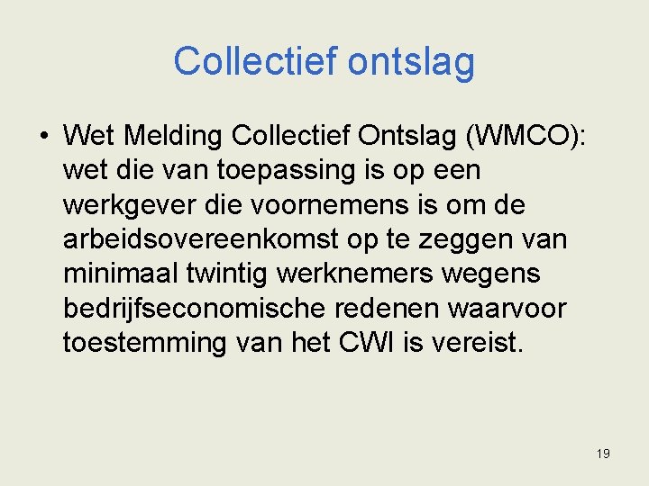 Collectief ontslag • Wet Melding Collectief Ontslag (WMCO): wet die van toepassing is op