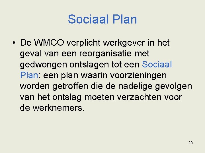 Sociaal Plan • De WMCO verplicht werkgever in het geval van een reorganisatie met