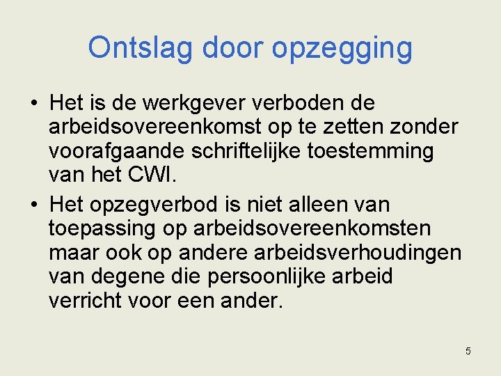 Ontslag door opzegging • Het is de werkgever verboden de arbeidsovereenkomst op te zetten