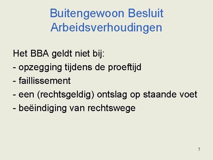 Buitengewoon Besluit Arbeidsverhoudingen Het BBA geldt niet bij: - opzegging tijdens de proeftijd -