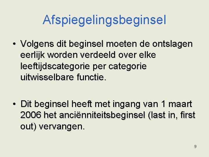 Afspiegelingsbeginsel • Volgens dit beginsel moeten de ontslagen eerlijk worden verdeeld over elke leeftijdscategorie