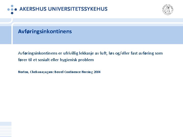Avføringsinkontinens er ufrivillig lekkasje av luft, løs og/eller fast avføring som fører til et
