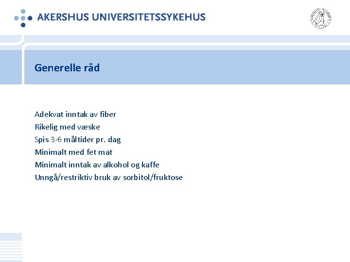 Generelle råd Adekvat inntak av fiber Rikelig med væske Spis 3‐ 6 måltider pr.