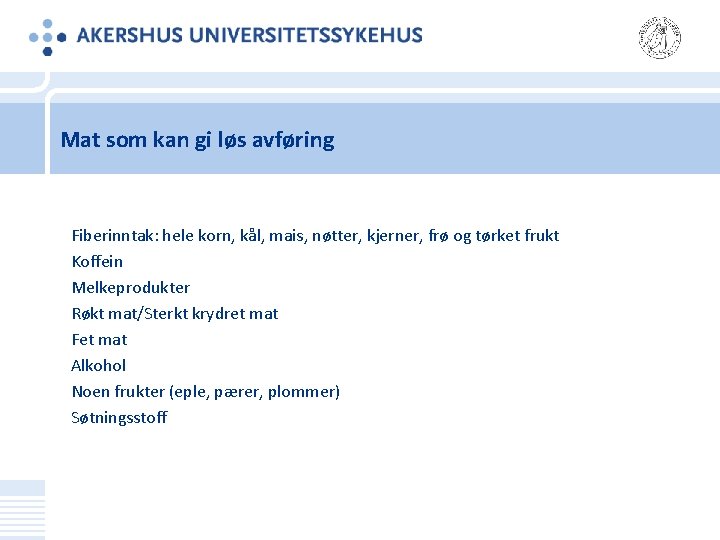 Mat som kan gi løs avføring Fiberinntak: hele korn, kål, mais, nøtter, kjerner, frø