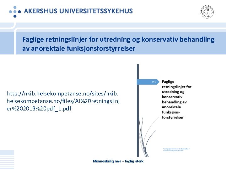 Faglige retningslinjer for utredning og konservativ behandling av anorektale funksjonsforstyrrelser http: //nkib. helsekompetanse. no/sites/nkib.