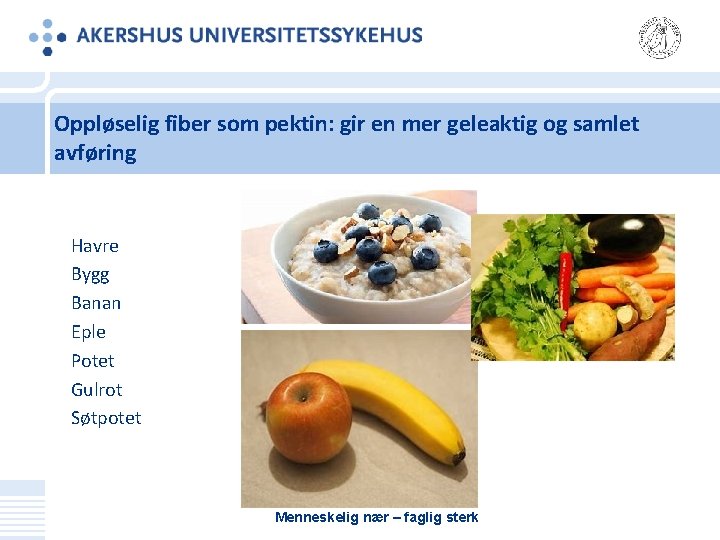 Oppløselig fiber som pektin: gir en mer geleaktig og samlet avføring Havre Bygg Banan