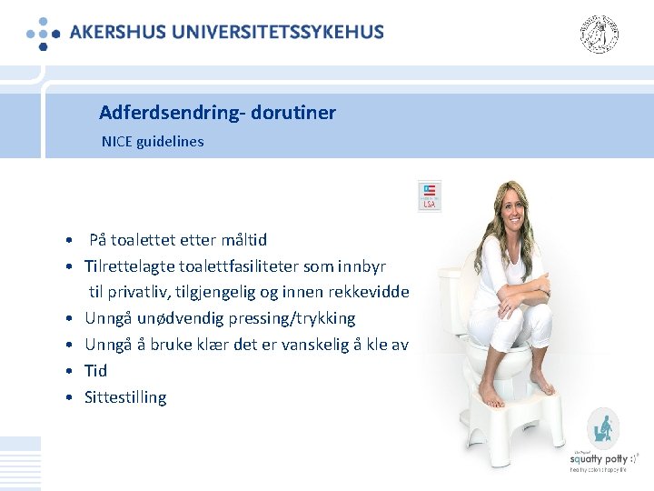 Adferdsendring‐ dorutiner NICE guidelines • På toalettet etter måltid • Tilrettelagte toalettfasiliteter som innbyr