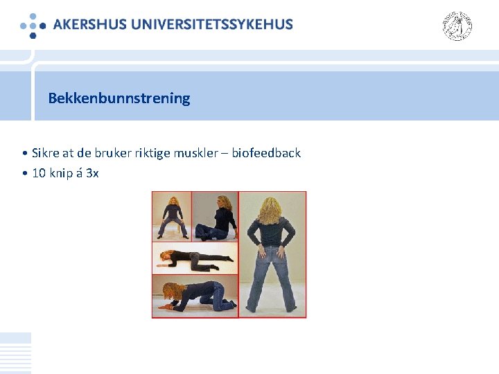 Bekkenbunnstrening • Sikre at de bruker riktige muskler – biofeedback • 10 knip á